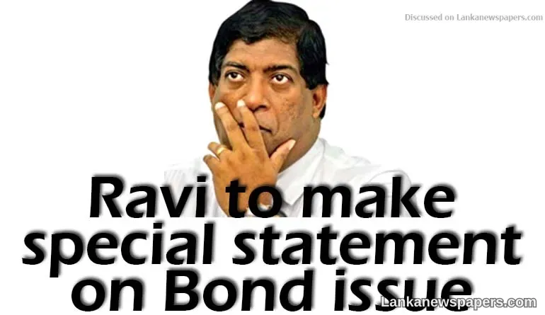 Ravi to make special statement on Bond issue