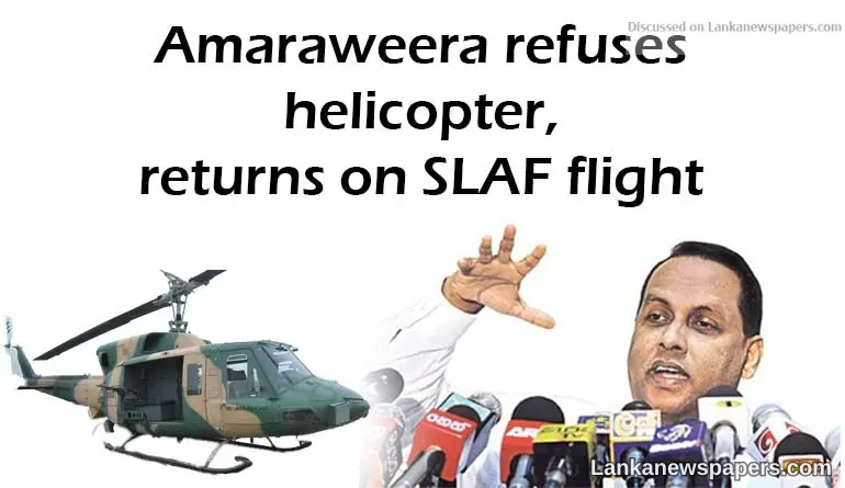 Amaraweera refuses helicopter, returns on SLAF flight