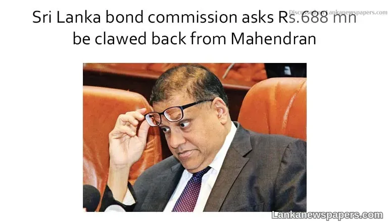 Sri Lanka bond commission asks Rs.688 mn be clawed back from Mahendran