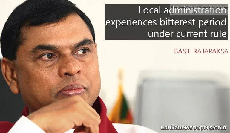 Local administration experiences bitterest period under current rule: Basil