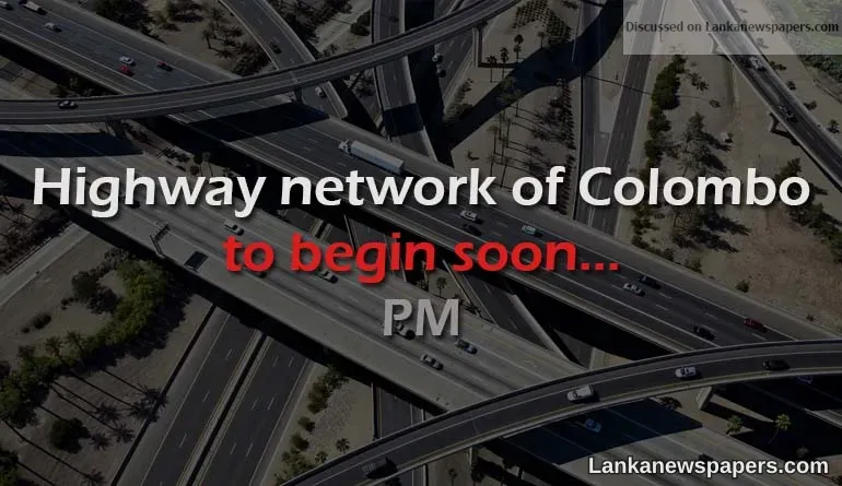 Highway network of Colombo to begin soon: PM