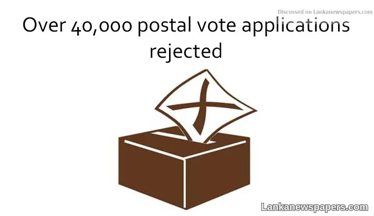 Over 40,000 postal vote applications rejected