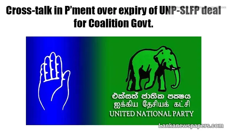 Cross-talk in P’ment over expiry of UNP-SLFP deal for Coalition Govt.