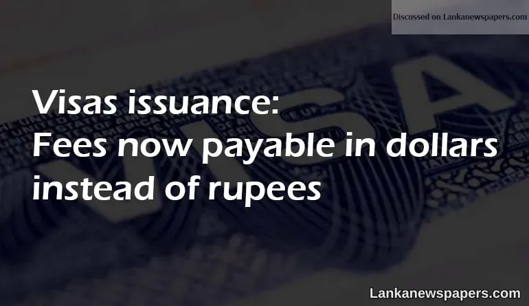 Visas issuance: Fees now payable in dollars instead of rupees
