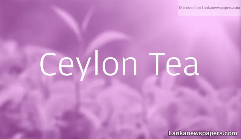 Emergency moves to restore confidence in Ceylon Tea