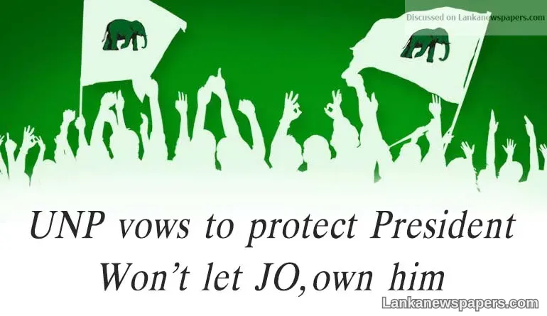UNP vows to protect President won’t let JO, own him