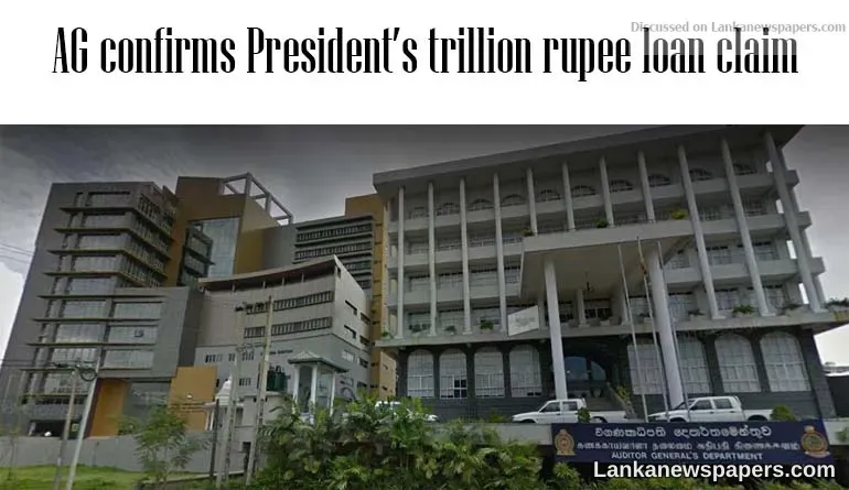 AG confirms President’s trillion rupee loan claim
