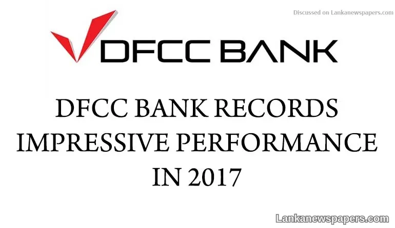 DFCC BANK RECORDS IMPRESSIVE PERFORMANCE IN 2017