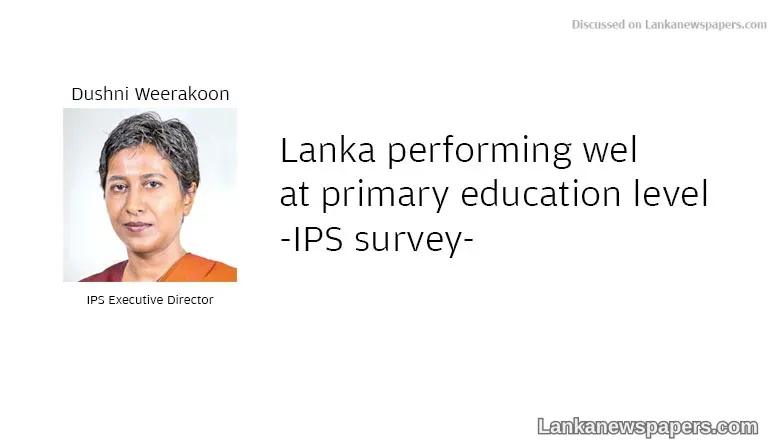 Lanka performing well at primary education level-IPS survey