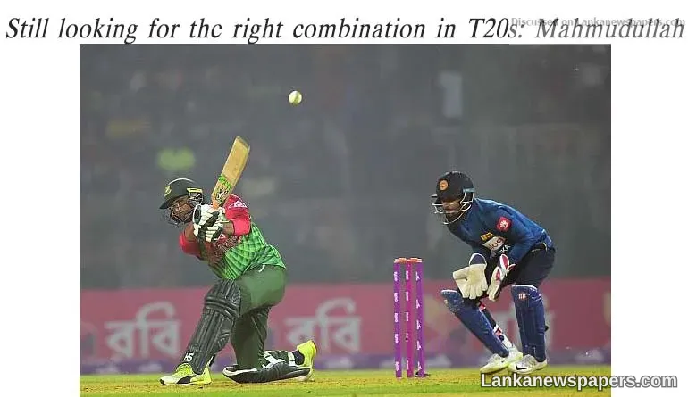 Still looking for the right combination in T20s: Mahmudullah
