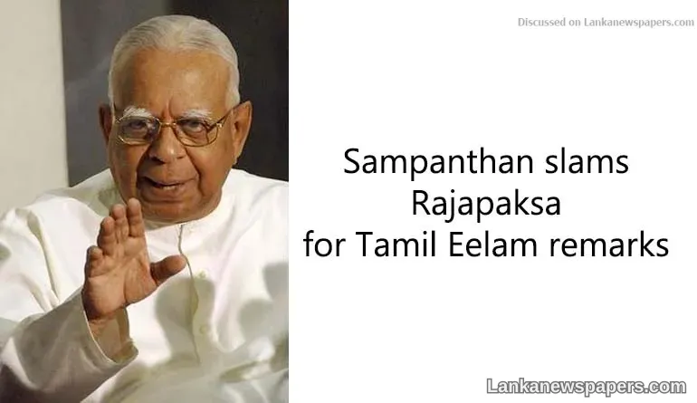 Sampanthan slams Rajapaksa for Tamil Eelam remarks