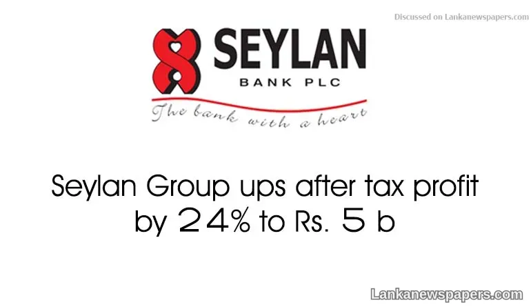 Seylan Group ups after tax profit by 24% to Rs. 5 b