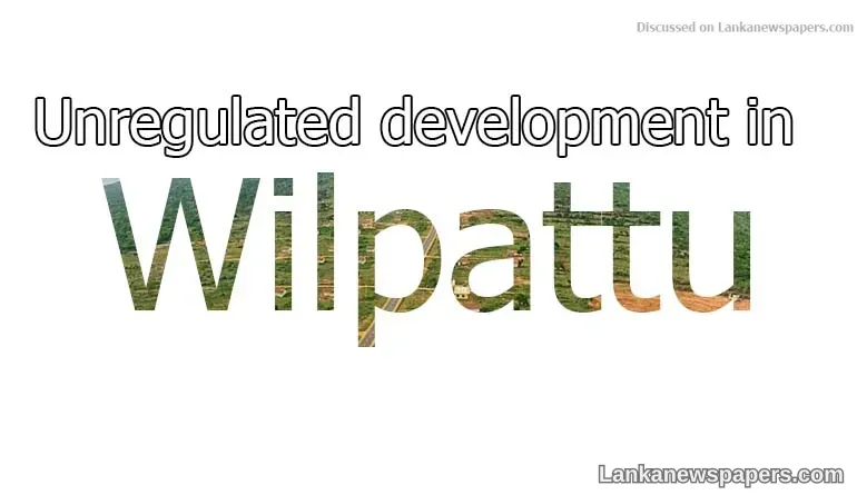 Unregulated development in Wilpattu
