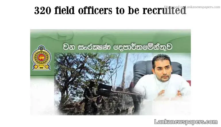 320 field officers to be recruited to Mahaweli Development and environment Ministry