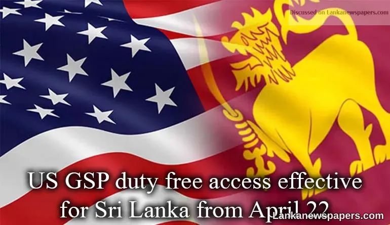 US GSP duty free access effective for Sri Lanka from April 22