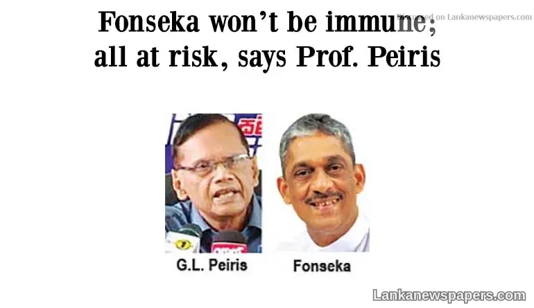 Fonseka won’t be immune; all at risk, says Prof. Peiris