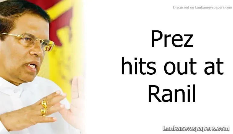 Prez hits out at Ranil