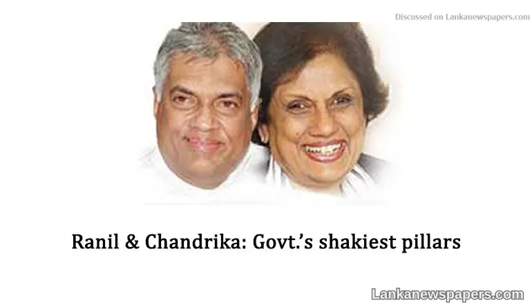 Ranil & Chandrika: Govt.’s shakiest pillars