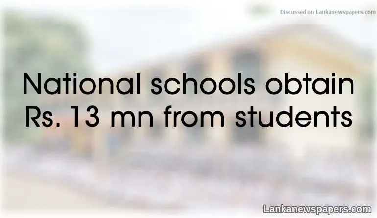 National schools obtain Rs. 13 mn from students