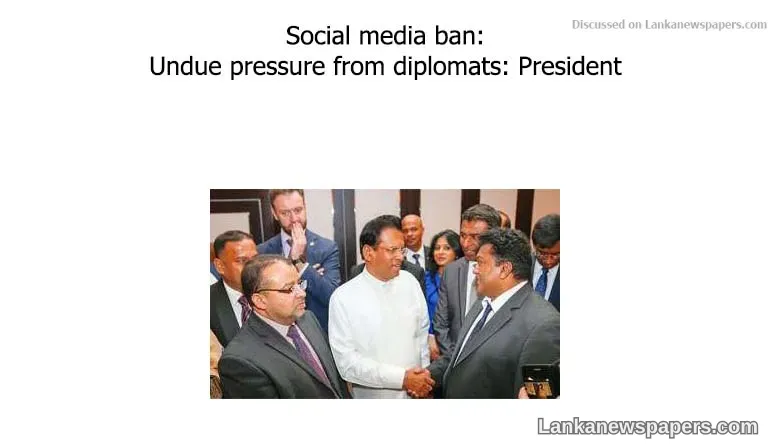Social media ban: Undue pressure from diplomats: President