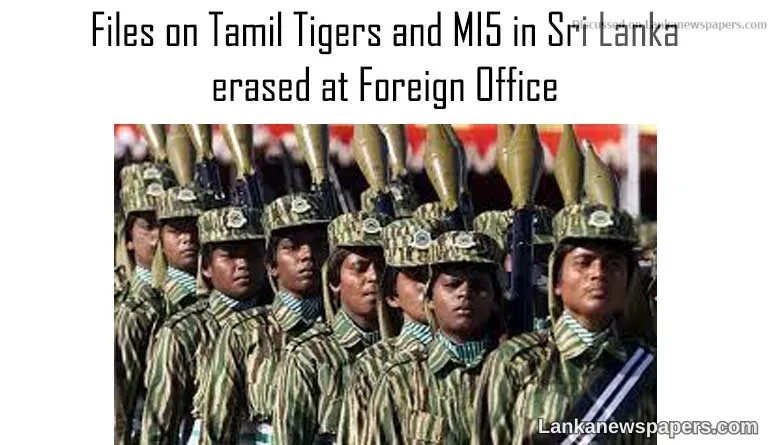 Files on Tamil Tigers and MI5 in Sri Lanka erased at Foreign Office