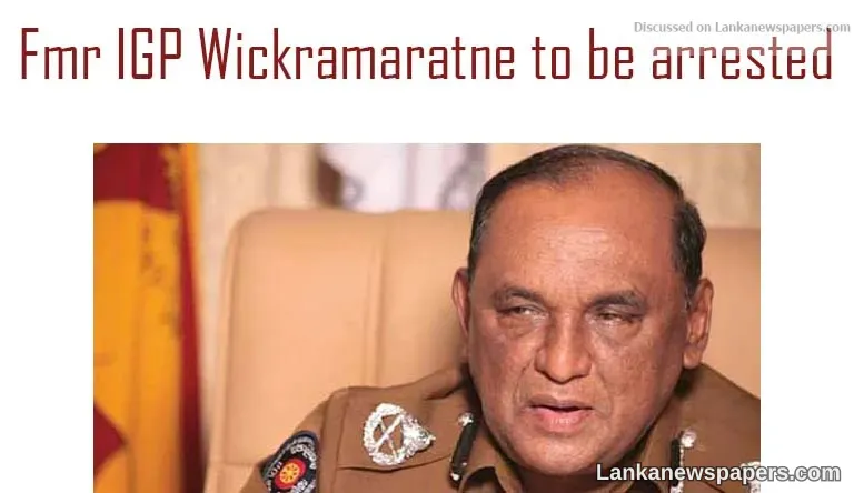 Lasantha Wickramatunge killing Fmr IGP Wickramaratne to be arrested