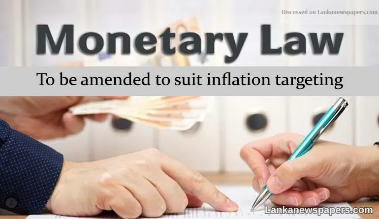 Monetary Law to be amended to suit inflation targeting