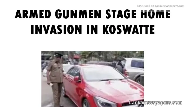 Armed gunmen stage home invasion in Koswatte