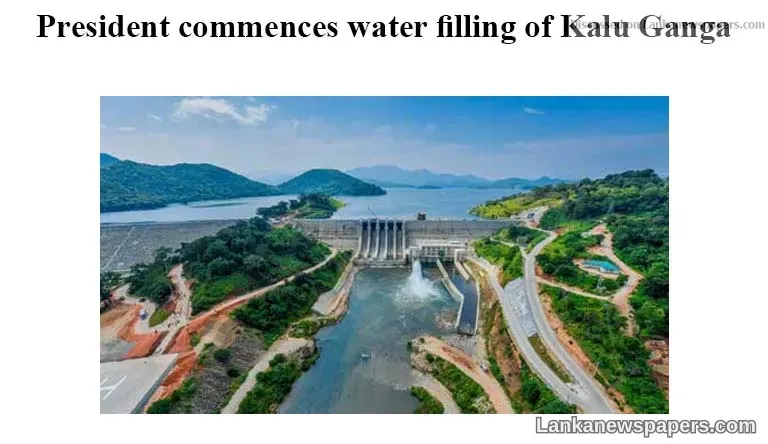 President commences water filling of Kalu Ganga
