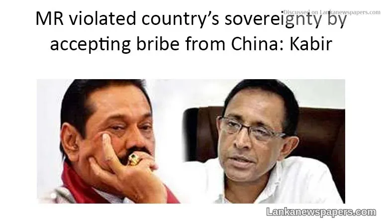 MR violated country’s sovereignty by accepting bribe from China: Kabir