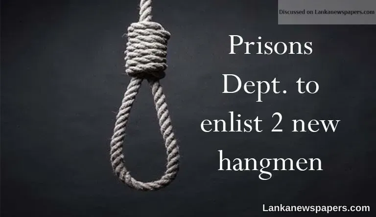 Prisons Dept. to enlist 2 new hangmen