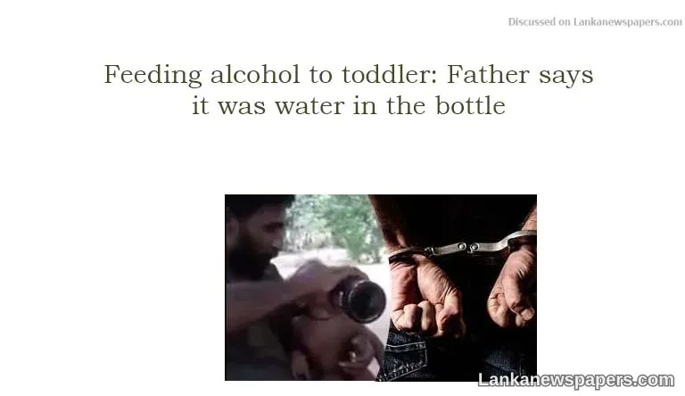 Feeding alcohol to toddler: Father says it was water in the bottle