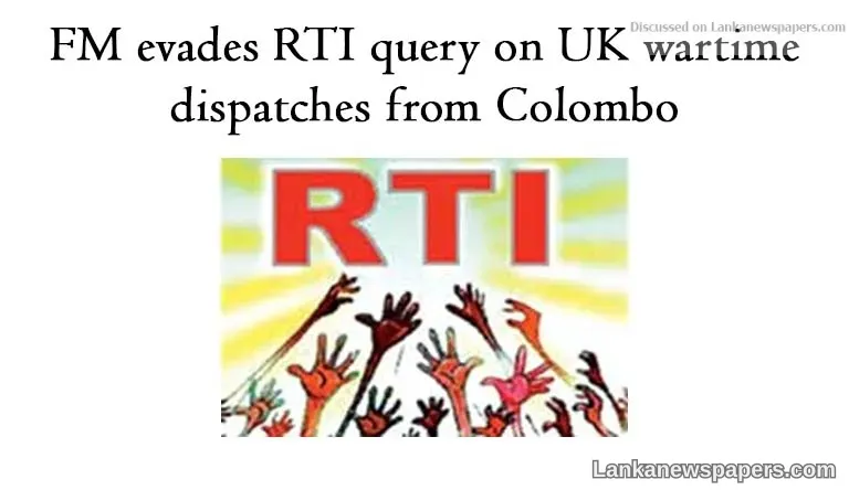 FM evades RTI query on UK wartime dispatches from Colombo