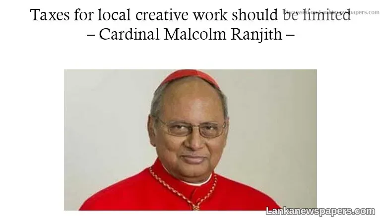 Taxes for local creative work should be limited – Cardinal Malcolm Ranjith