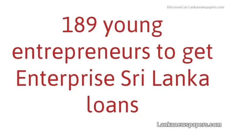 189 young entrepreneurs to get Enterprise Sri Lanka loans