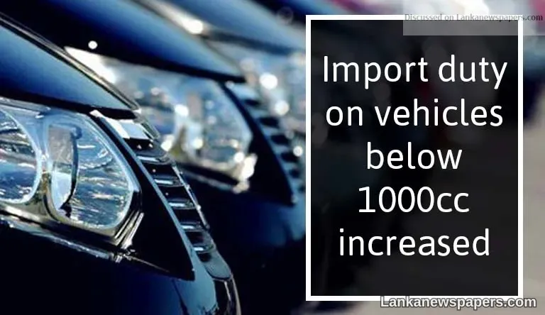Import duty on vehicles below 1000cc increased