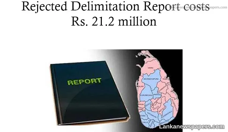 Rejected Delimitation Report costs Rs. 21.2 million