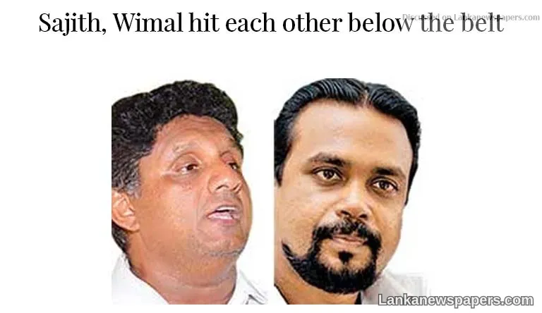 Sajith, Wimal hit each other below the belt