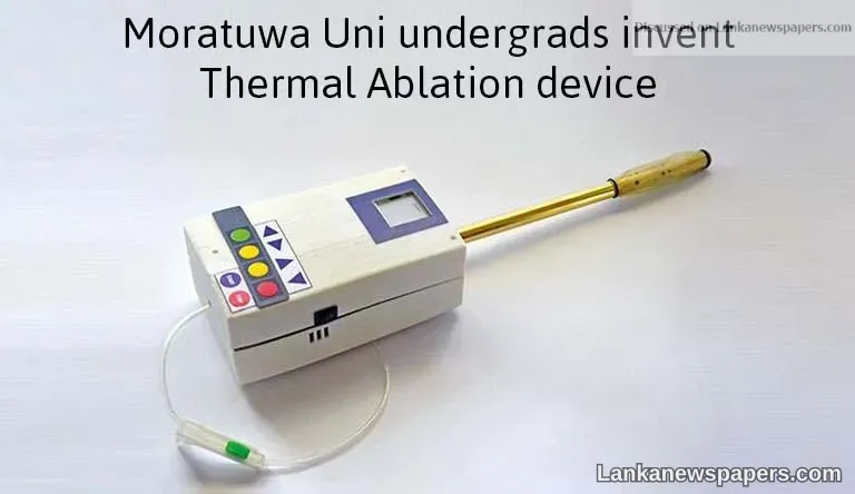 Moratuwa Uni undergrads invent Thermal Ablation device
