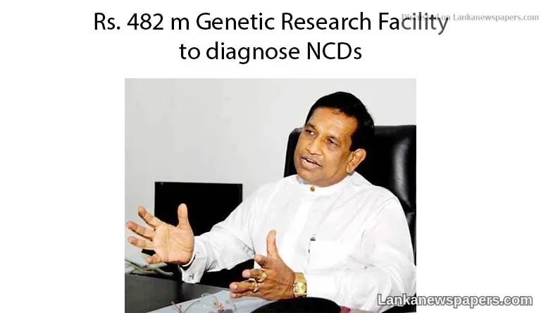 Rs. 482 m Genetic Research Facility to diagnose NCDs: Rajitha