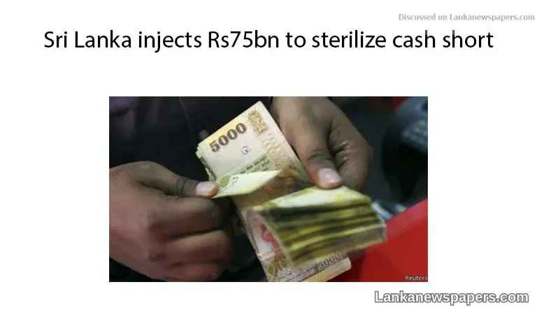 Sri Lanka injects Rs75bn to sterilize cash short