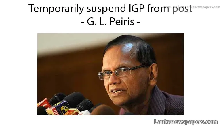 Temporarily suspend IGP from post – G. L. Peiris