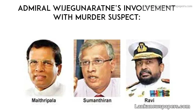 Admiral Wijegunaratne’s involvement with murder suspect:
