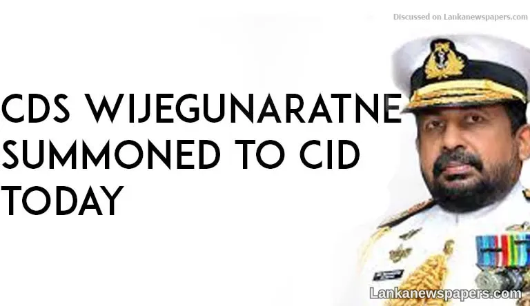 CDS Wijegunaratne summoned to CID today