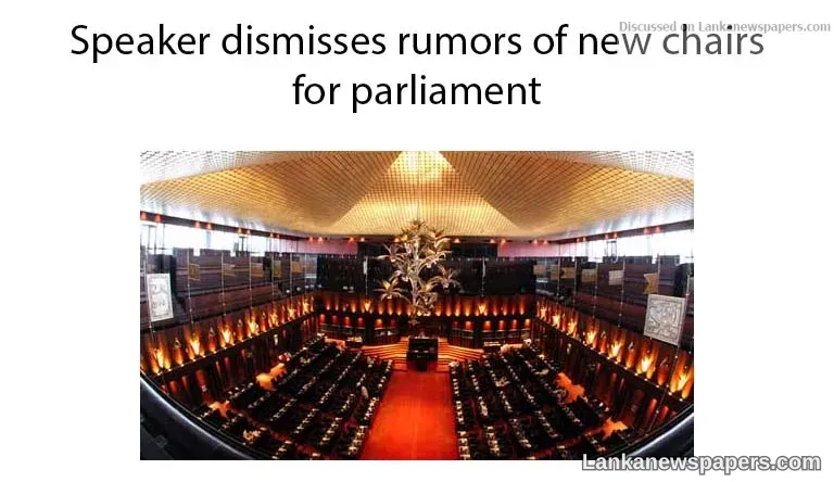 Speaker dismisses rumors of new chairs for parliament