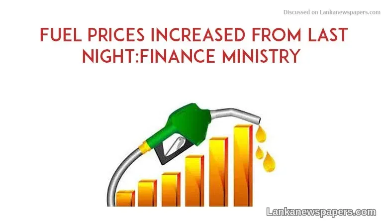 Fuel prices increased from last night: Finance Ministry