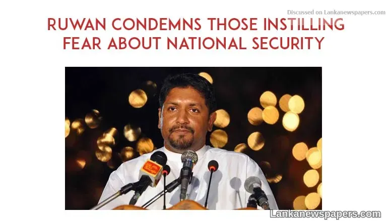Ruwan condemns those instilling fear about national security