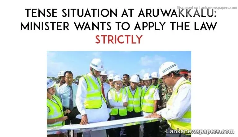 Tense situation at Aruwakkalu: Minister wants to apply the law strictly