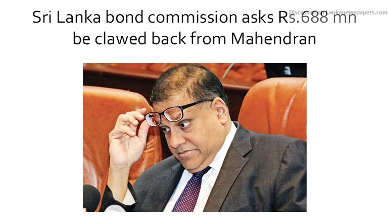 Sri Lanka bond commission asks Rs.688 mn be clawed back from Mahendran
