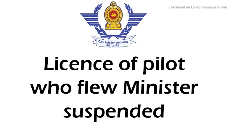 Licence of pilot who flew Minister suspended
